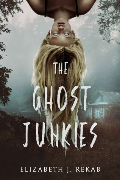 Book cover of novel The Ghost Junkies, by Elizabeth J. Rekab