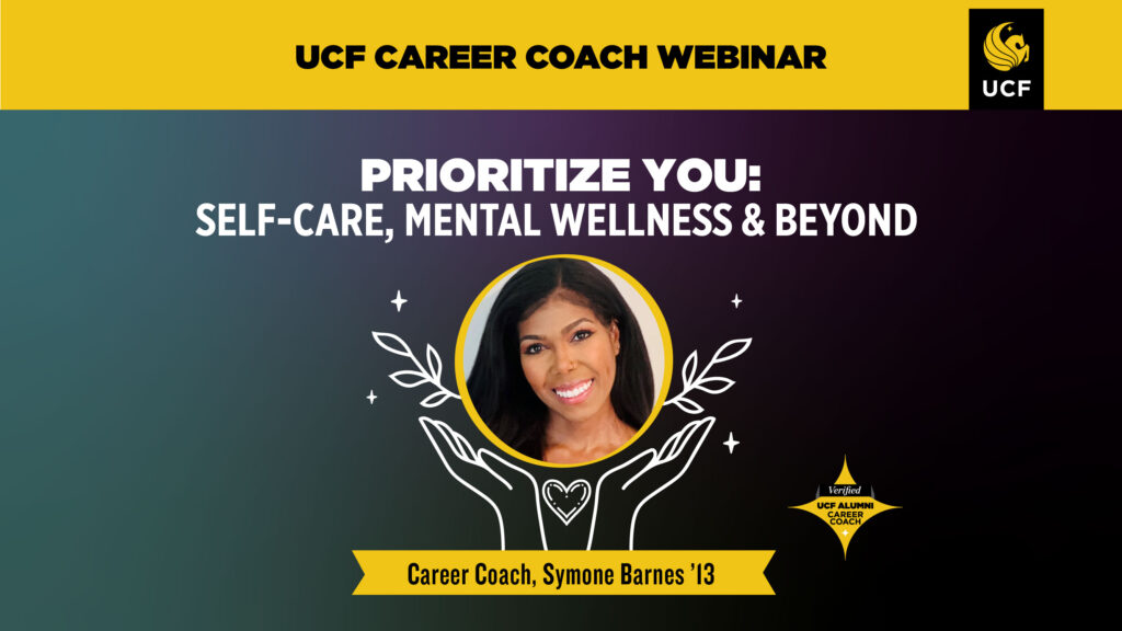 Event graphic with the title of the event of Prioritize You: Self-Care, Mental Wellness & Beyond and yellow header above that with the words UCF Career Coach Webinar, and the name of the career coach, Symone Barnes.