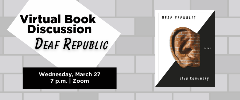 Graphic for the book discussion with the book cover, the event name "Virtual Book Discussion: Deaf Republic" and the date and time of Wednesday, March 27 at 7 p.m. via Zoom.