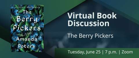 Graphic for the event with the book cover and the title of the event: Virtual Book Discussion - the Berry Pickers and nd the date and time of Tuesday, June 25 at 7 p.m. via Zoom
