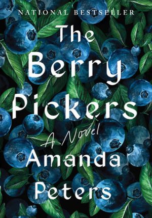 Image of the book cover for The Berry Pickers by Amanda Peters with the tile and author name imposed over blueberries and green leaves.